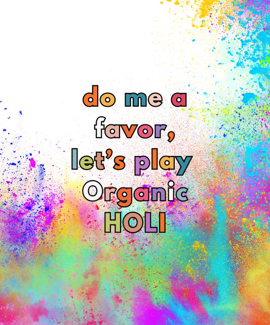 Holi Design_Do me a favor, let's play organic Holi